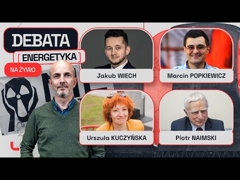 DEBATA O ENERGETYCE: ROŻEK, KUCZYŃSKA, WIECH, POPKIEWICZ, NAIMSKI