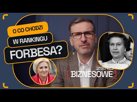 BIZNESOWE ZERO #4: ELŻBIETA II CZY AGATA KORNHAUSER-DUDA.O CO CHODZI W RANKINGU FORBESA?