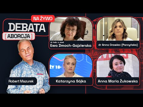 DEBATA O PRAWIE DO ABORCJI: MAZUREK, ŻUKOWSKA, SÓJKA, ORAWIEC (PARZYŃSKA), DMOCH-GAJZLERSKA